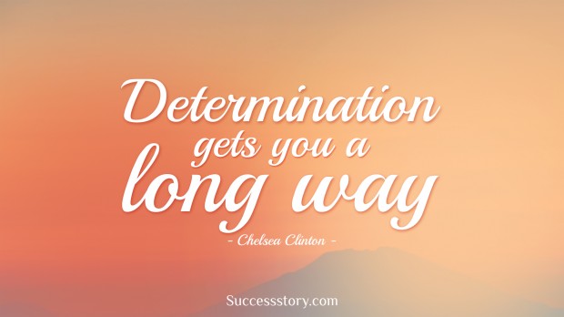 determination gets you a long way   chelsea clinton